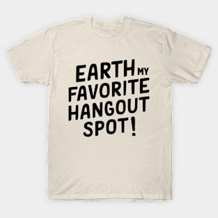 Earth My Favorite Hangout Spot! T-Shirt